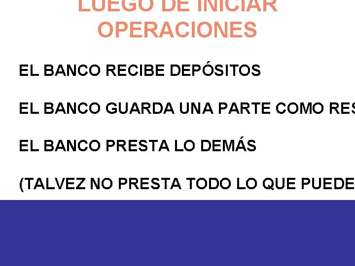 LUEGO DE INICIAR OPERACIONES EL BANCO RECIBE DEPÓSITOS EL BANCO GUARDA UNA PARTE COMO