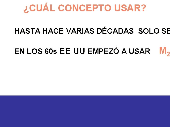 ¿CUÁL CONCEPTO USAR? HASTA HACE VARIAS DÉCADAS SOLO SE EN LOS 60 s EE