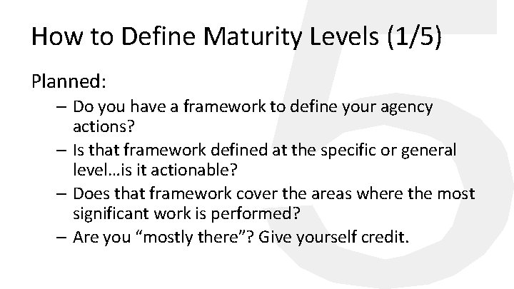 How to Define Maturity Levels (1/5) Planned: – Do you have a framework to