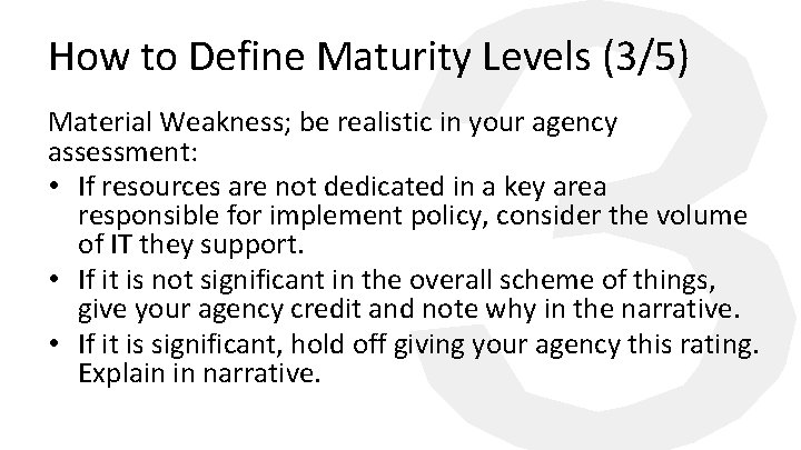 How to Define Maturity Levels (3/5) Material Weakness; be realistic in your agency assessment: