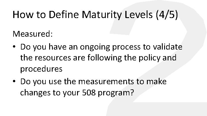 How to Define Maturity Levels (4/5) Measured: • Do you have an ongoing process