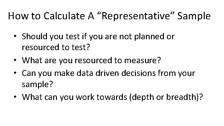 How to Calculate A “Representative” Sample • Should you test if you are not