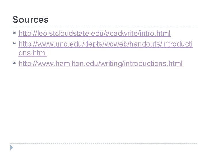 Sources http: //leo. stcloudstate. edu/acadwrite/intro. html http: //www. unc. edu/depts/wcweb/handouts/introducti ons. html http: //www.