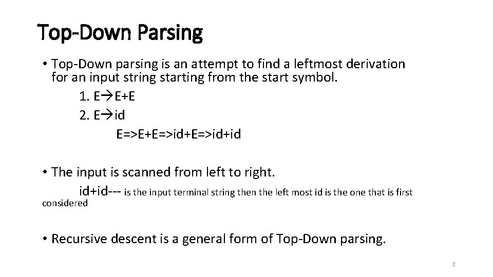 Top-Down Parsing • Top-Down parsing is an attempt to find a leftmost derivation for