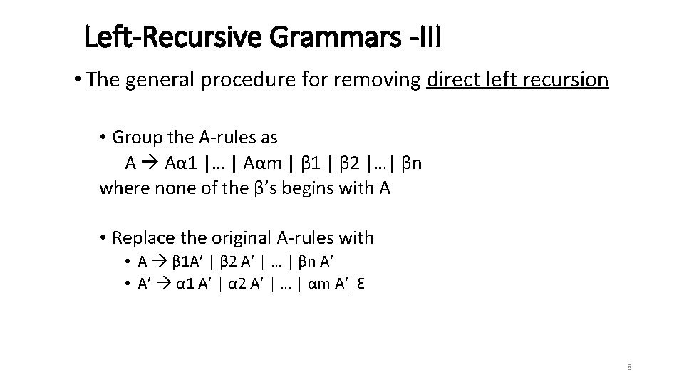 Left-Recursive Grammars -III • The general procedure for removing direct left recursion • Group