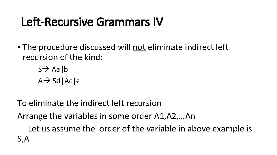 Left-Recursive Grammars IV • The procedure discussed will not eliminate indirect left recursion of