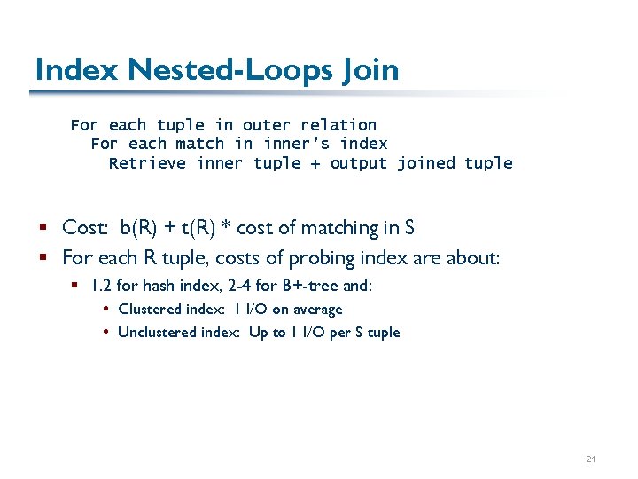 Index Nested-Loops Join For each tuple in outer relation For each match in inner’s