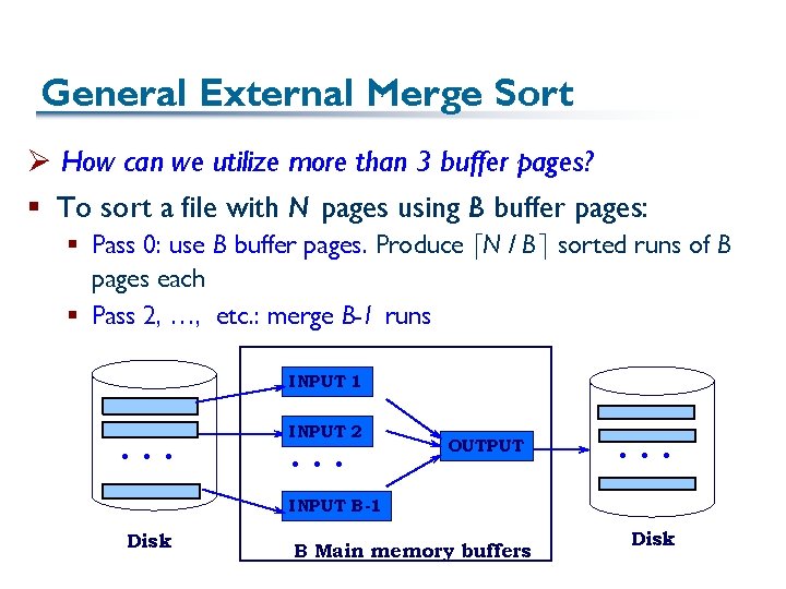 General External Merge Sort Ø How can we utilize more than 3 buffer pages?