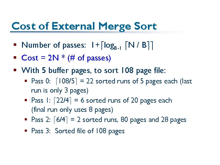 Cost of External Merge Sort § Number of passes: 1+dlog. B-1 d. N /