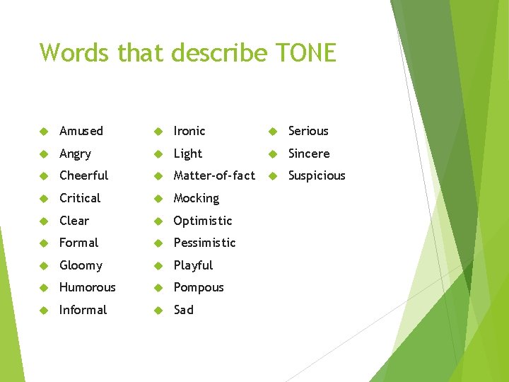 Words that describe TONE Amused Ironic Serious Angry Light Sincere Cheerful Matter-of-fact Suspicious Critical