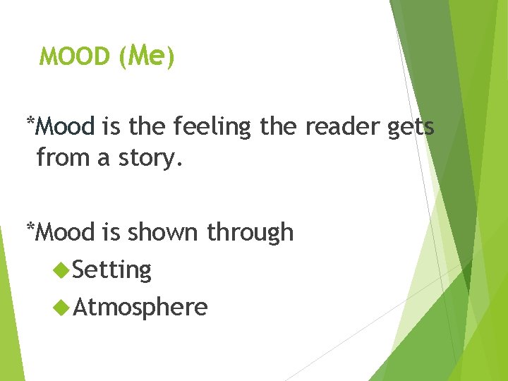 MOOD (Me) *Mood is the feeling the reader gets from a story. *Mood is