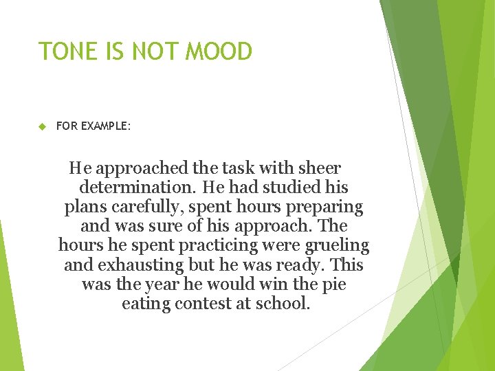 TONE IS NOT MOOD FOR EXAMPLE: He approached the task with sheer determination. He