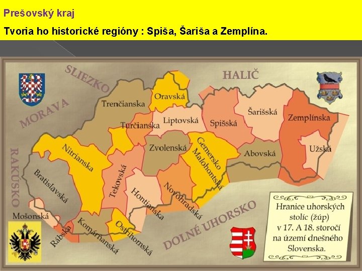 Prešovský kraj Tvoria ho historické regióny : Spiša, Šariša a Zemplína. 