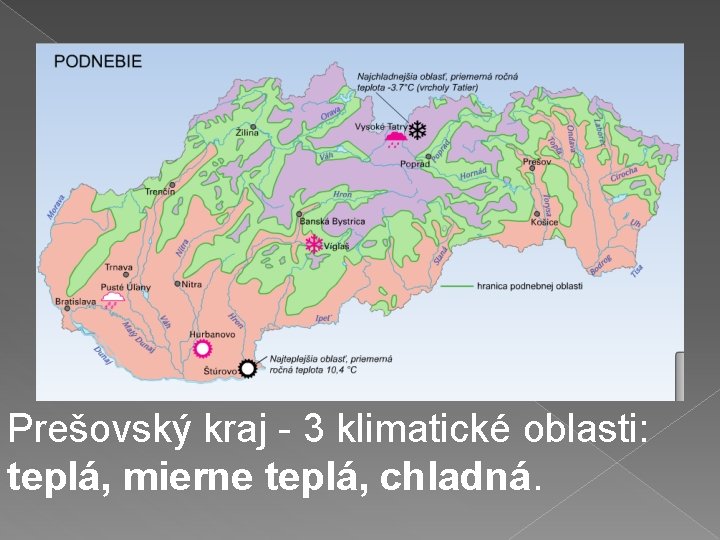 Prešovský kraj - 3 klimatické oblasti: teplá, mierne teplá, chladná. 