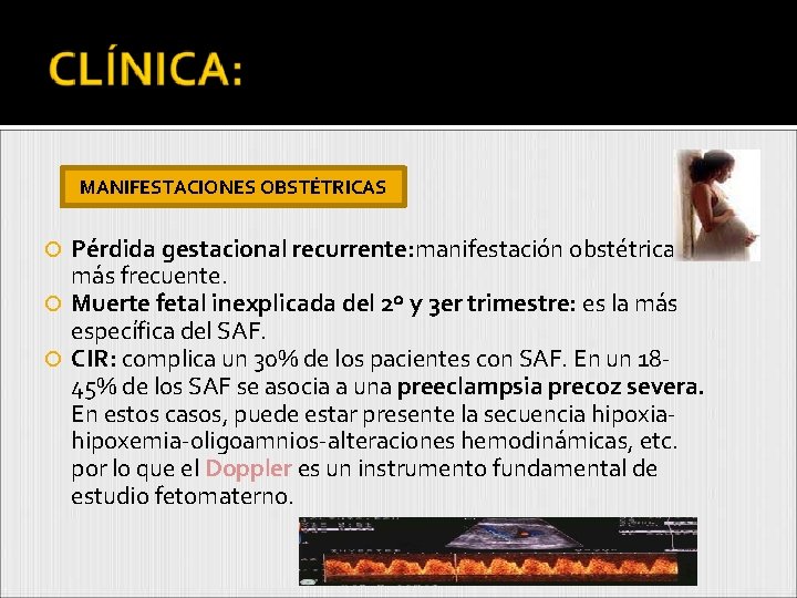 MANIFESTACIONES OBSTÉTRICAS Pérdida gestacional recurrente: manifestación obstétrica más frecuente. Muerte fetal inexplicada del 2º