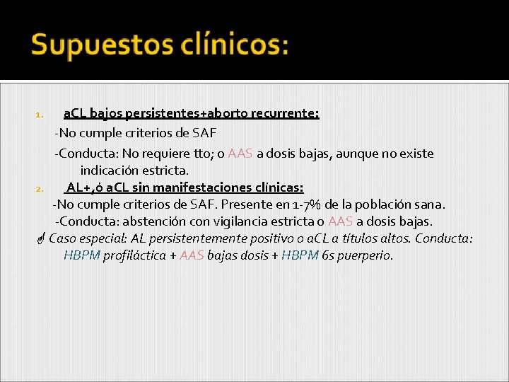 a. CL bajos persistentes+aborto recurrente: -No cumple criterios de SAF -Conducta: No requiere tto;