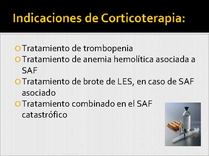  Tratamiento de trombopenia Tratamiento de anemia hemolítica asociada a SAF Tratamiento de brote