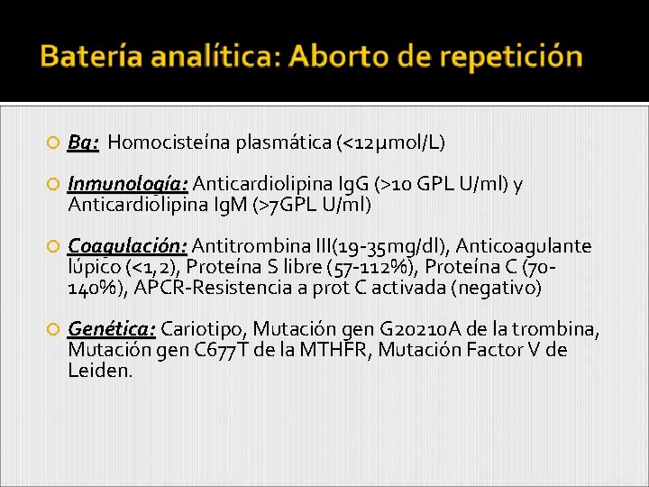  Bq: Homocisteína plasmática (<12µmol/L) Inmunología: Anticardiolipina Ig. G (>10 GPL U/ml) y Anticardiolipina