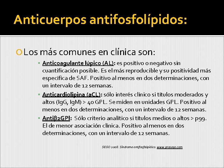 Anticuerpos antifosfolípidos: Los más comunes en clínica son: ▪ Anticoagulante lúpico (AL): es positivo