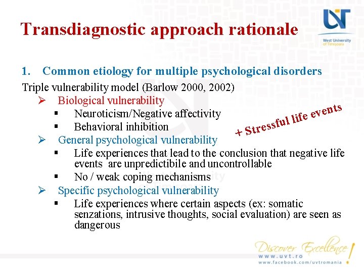 Transdiagnostic approach rationale 1. Common etiology for multiple psychological disorders Triple vulnerability model (Barlow