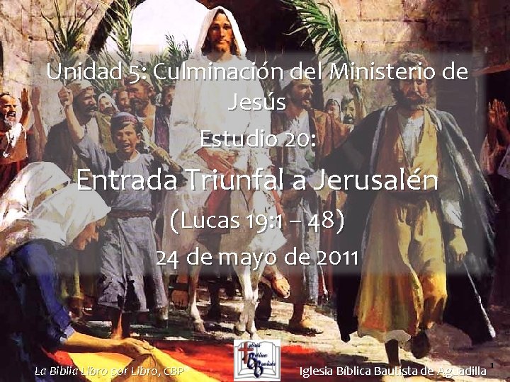 Unidad 5: Culminación del Ministerio de Jesús Estudio 20: Entrada Triunfal a Jerusalén (Lucas