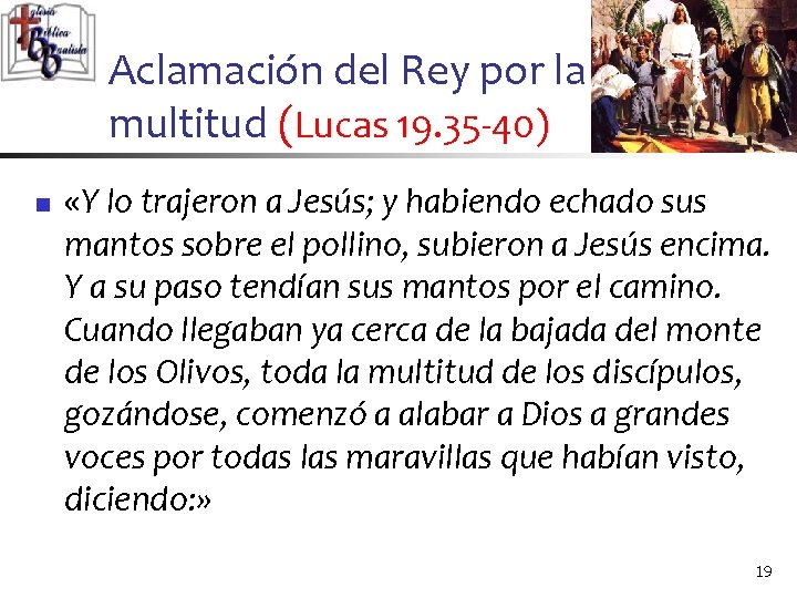 Aclamación del Rey por la multitud (Lucas 19. 35 -40) n «Y lo trajeron