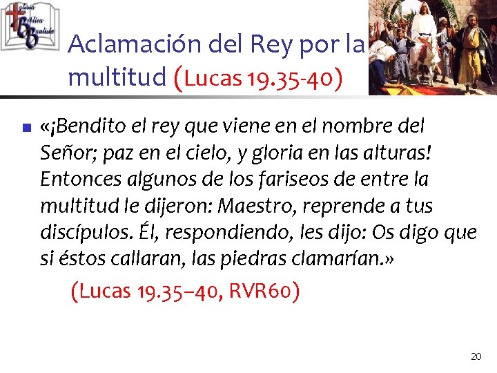 Aclamación del Rey por la multitud (Lucas 19. 35 -40) n «¡Bendito el rey