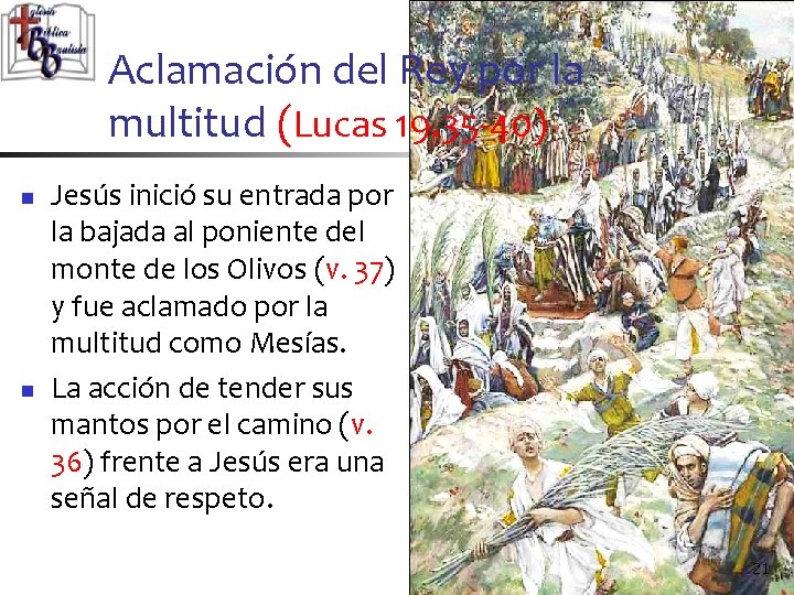 Aclamación del Rey por la multitud (Lucas 19. 35 -40) n n Jesús inició