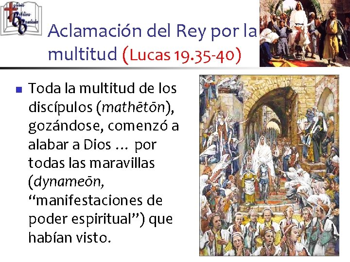 Aclamación del Rey por la multitud (Lucas 19. 35 -40) n Toda la multitud