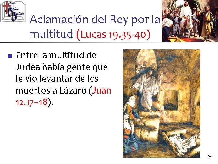 Aclamación del Rey por la multitud (Lucas 19. 35 -40) n Entre la multitud