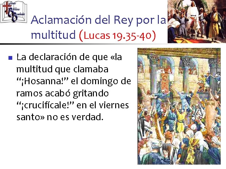 Aclamación del Rey por la multitud (Lucas 19. 35 -40) n La declaración de