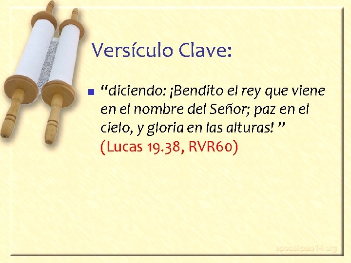 Versículo Clave: n “diciendo: ¡Bendito el rey que viene en el nombre del Señor;