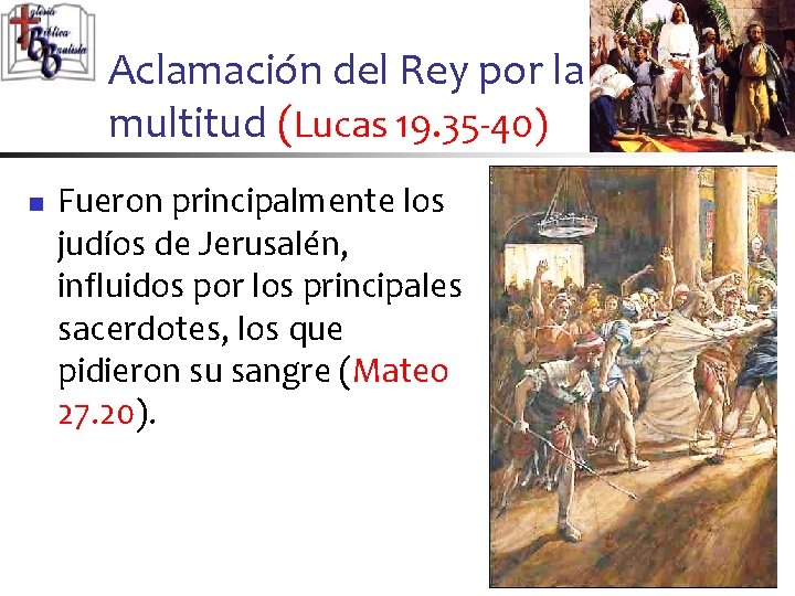 Aclamación del Rey por la multitud (Lucas 19. 35 -40) n Fueron principalmente los