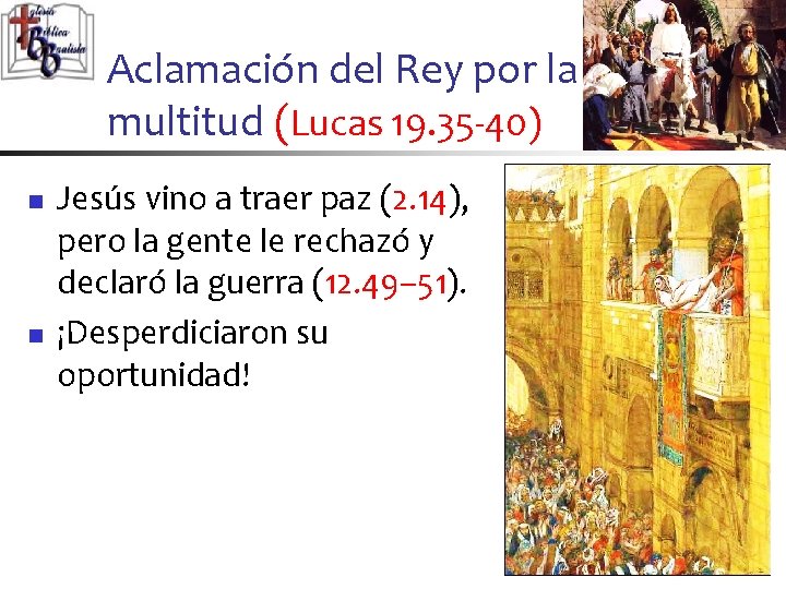 Aclamación del Rey por la multitud (Lucas 19. 35 -40) n n Jesús vino