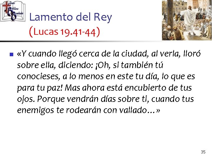 Lamento del Rey (Lucas 19. 41 -44) n «Y cuando llegó cerca de la