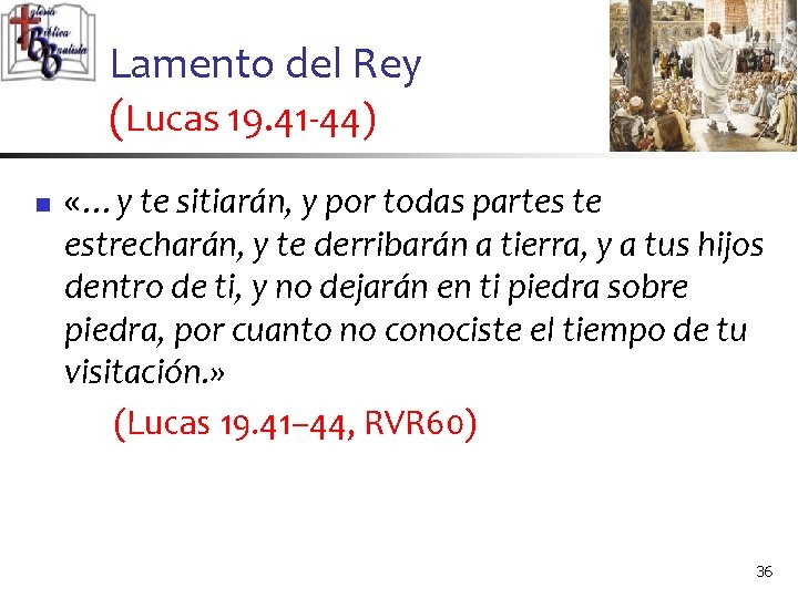 Lamento del Rey (Lucas 19. 41 -44) n «…y te sitiarán, y por todas