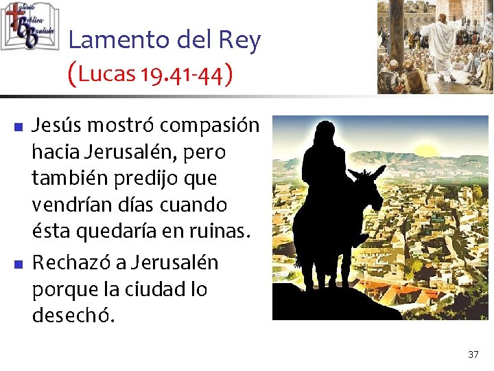 Lamento del Rey (Lucas 19. 41 -44) n n Jesús mostró compasión hacia Jerusalén,