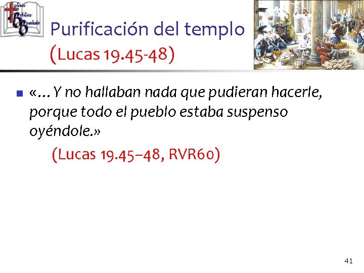 Purificación del templo (Lucas 19. 45 -48) n «…Y no hallaban nada que pudieran