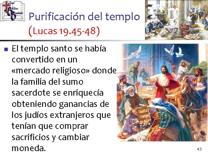 Purificación del templo (Lucas 19. 45 -48) n El templo santo se había convertido