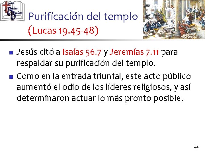 Purificación del templo (Lucas 19. 45 -48) n n Jesús citó a Isaías 56.