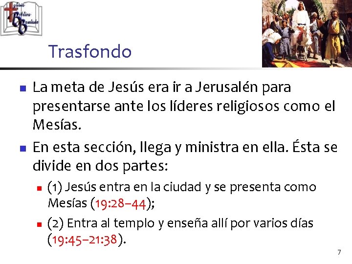 Trasfondo n n La meta de Jesús era ir a Jerusalén para presentarse ante