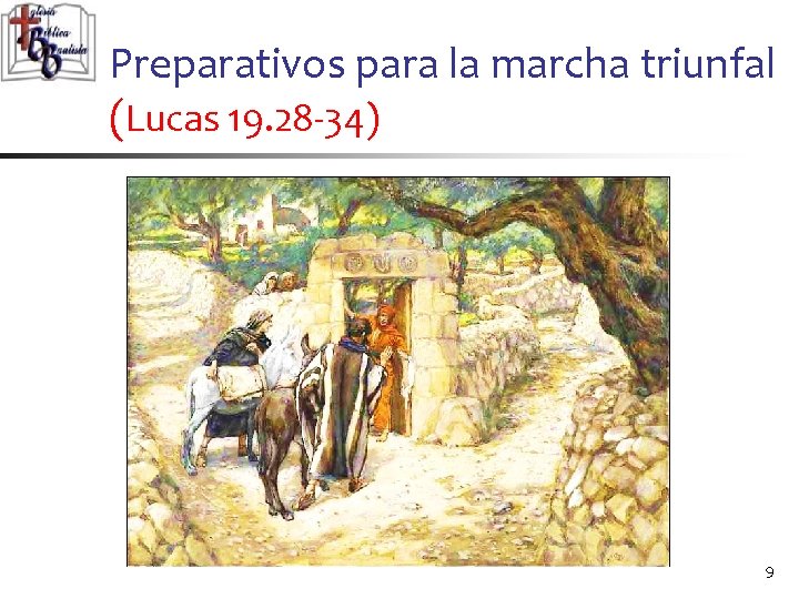 Preparativos para la marcha triunfal (Lucas 19. 28 -34) 9 
