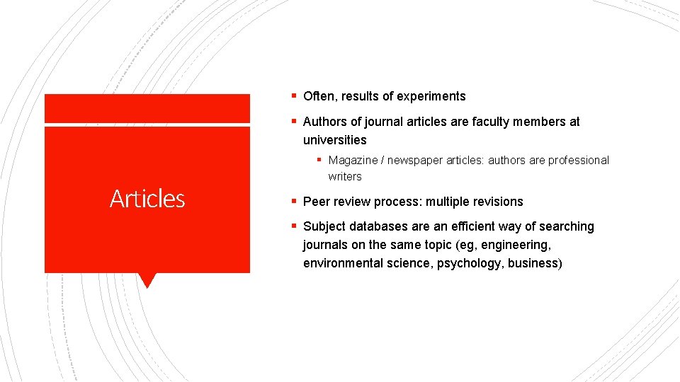 § Often, results of experiments § Authors of journal articles are faculty members at