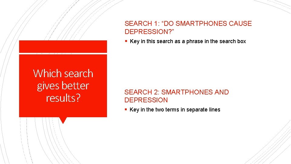 SEARCH 1: “DO SMARTPHONES CAUSE DEPRESSION? ” § Key in this search as a