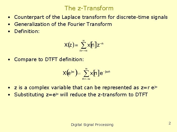 The z-Transform • Counterpart of the Laplace transform for discrete-time signals • Generalization of