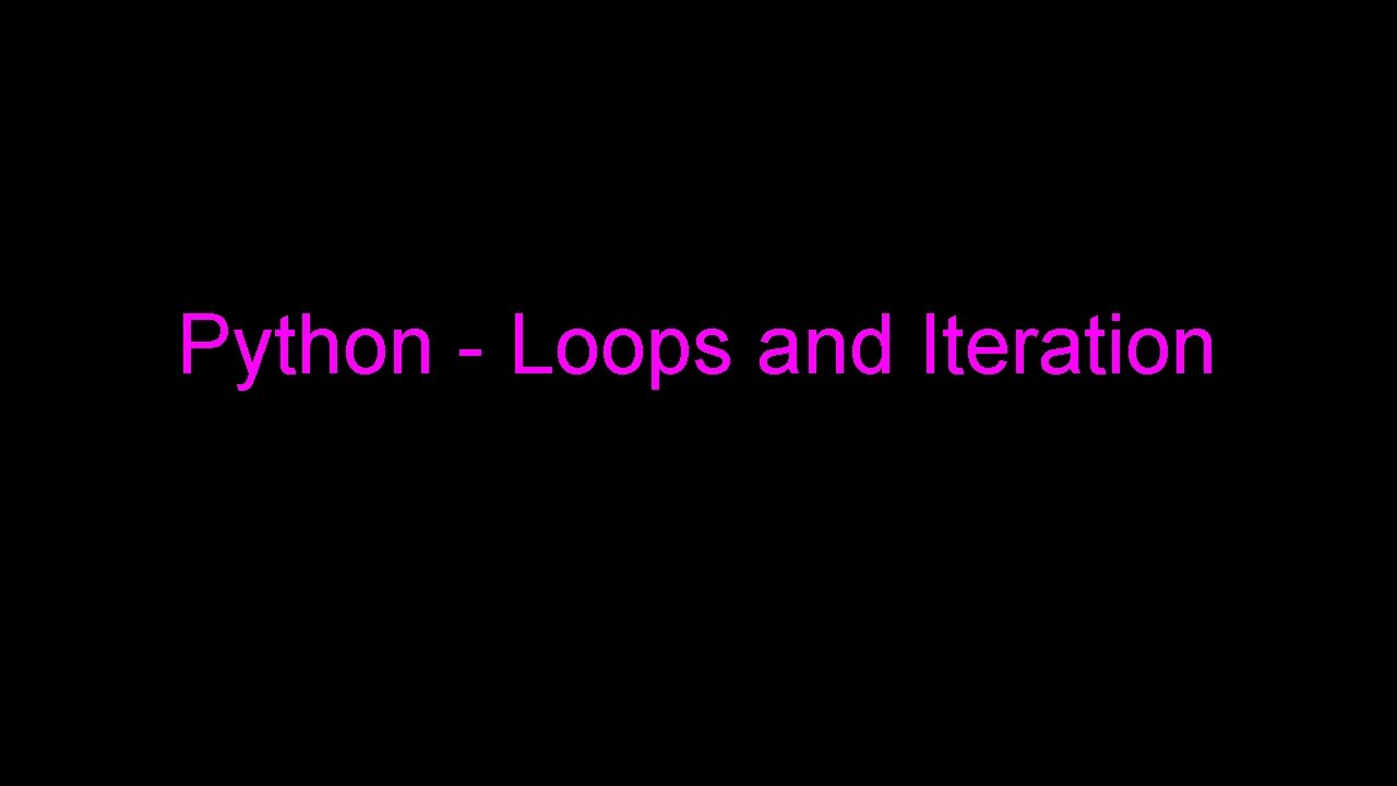 Python - Loops and Iteration 