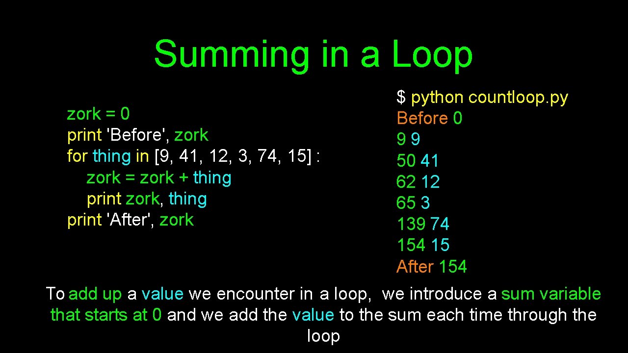 Summing in a Loop zork = 0 print 'Before', zork for thing in [9,