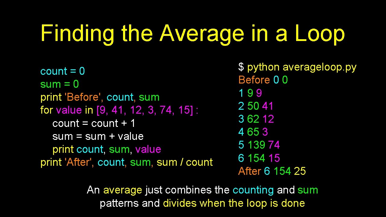 Finding the Average in a Loop count = 0 sum = 0 print 'Before',