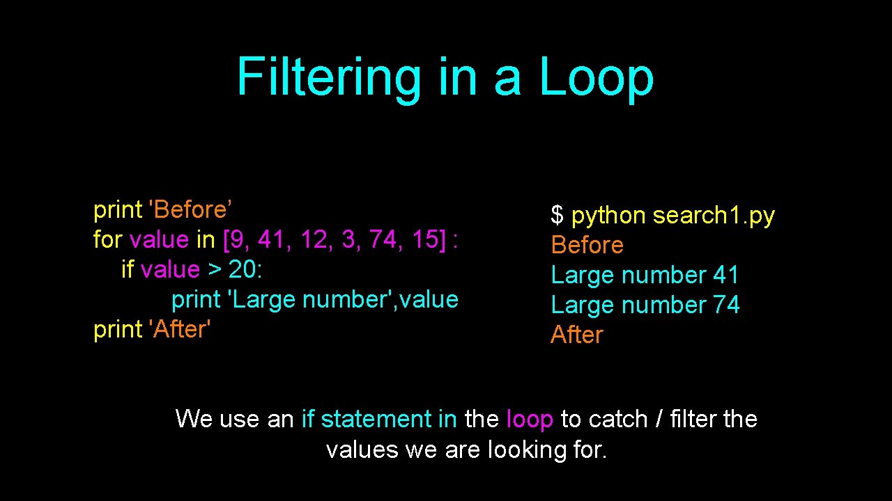 Filtering in a Loop print 'Before’ for value in [9, 41, 12, 3, 74,