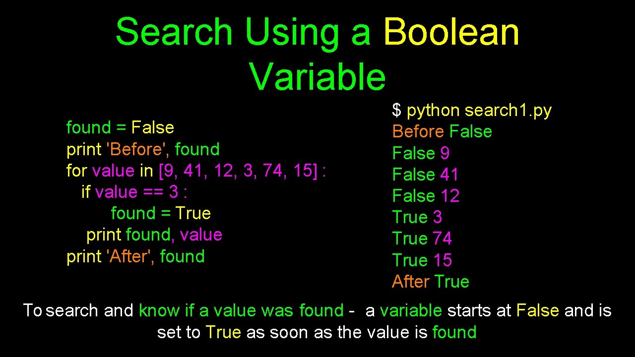 Search Using a Boolean Variable found = False print 'Before', found for value in